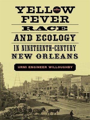 cover image of Yellow Fever, Race, and Ecology in Nineteenth-Century New Orleans